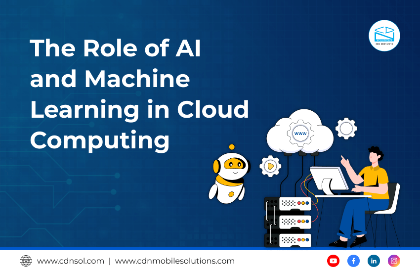 The Role of AI and Machine Learning in Cloud Computing